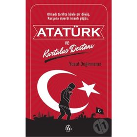Atatürk ve Kurtuluş Destanı - Yusuf Değirmenci