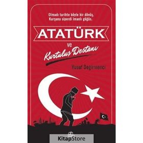 Atatürk ve Kurtuluş Destanı - Yusuf Değirmenci