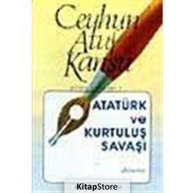 ATATÜRK VE KURTULUŞ SAVAŞI - CEYHUN ATUF KANSU