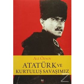 ATATÜRK VE KURTULUŞ SAVAŞIMIZ - ALI ÖZSOY