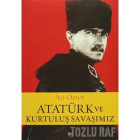 ATATÜRK VE KURTULUŞ SAVAŞIMIZ - ALI ÖZSOY