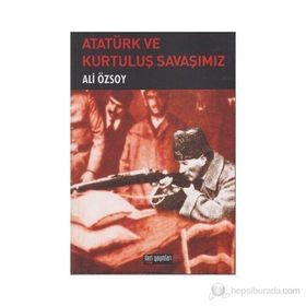 ATATÜRK VE KURTULUŞ SAVAŞIMIZ - ALI ÖZSOY