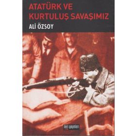 ATATÜRK VE KURTULUŞ SAVAŞIMIZ - ALI ÖZSOY