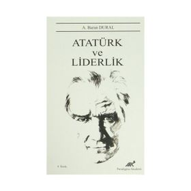 Atatürk ve Liderlik - A. Baran Dural