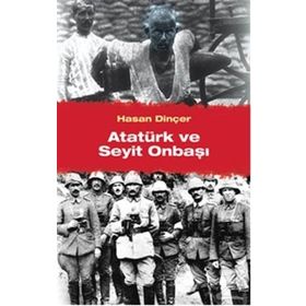 Atatürk ve Seyit Onbaşı - Hasan Dinçer