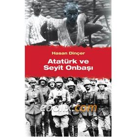 Atatürk ve Seyit Onbaşı - Hasan Dinçer