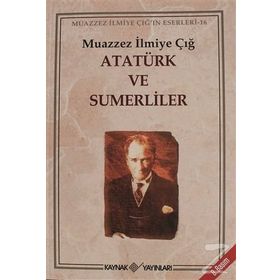 ATATÜRK VE SÜMERLİLER MUAZZEZ İLMİYE ÇIĞ'IN ESERLERI 16 - MUAZZEZ İLMİYE ÇIĞ