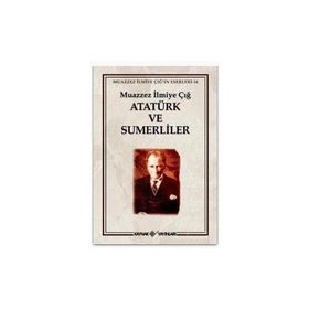 ATATÜRK VE SÜMERLİLER MUAZZEZ İLMİYE ÇIĞ'IN ESERLERI 16 - MUAZZEZ İLMİYE ÇIĞ