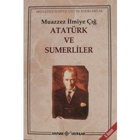 ATATÜRK VE SÜMERLİLER MUAZZEZ İLMİYE ÇIĞ'IN ESERLERI 16 - MUAZZEZ İLMİYE ÇIĞ