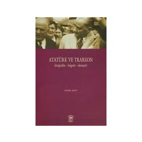Atatürk ve Trabzon Fotoğraflar - Belgeler - Demeçler - Veysel Usta
