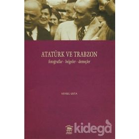 Atatürk ve Trabzon Fotoğraflar - Belgeler - Demeçler - Veysel Usta
