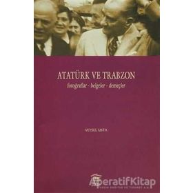 Atatürk ve Trabzon Fotoğraflar - Belgeler - Demeçler - Veysel Usta