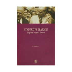 Atatürk ve Trabzon Fotoğraflar - Belgeler - Demeçler - Veysel Usta