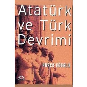 ATATÜRK VE TÜRK DEVRIMI - NURER UĞURLU