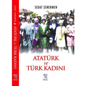 Atatürk ve Türk Kadını - Sedat Şenermen