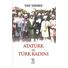 Atatürk ve Türk Kadını - Sedat Şenermen