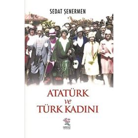 Atatürk ve Türk Kadını - Sedat Şenermen