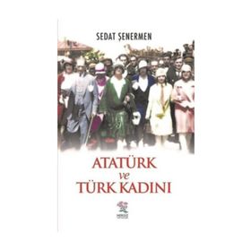 Atatürk ve Türk Kadını - Sedat Şenermen