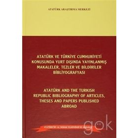 Atatürk ve Türkiye Cumhuriyeti Konusunda Yurt Dışında Yayınlanmış Makaleler, Tezler ve Bildiriler Bibliyografyası - Atatürk and the Turkish Republic Bibliography of Articles Theses and Papers Published Abroad - Ali Turna Mustafa Cöhce Prof. Dr. Mehmet Sar