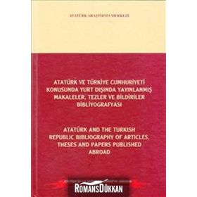Atatürk ve Türkiye Cumhuriyeti Konusunda Yurt Dışında Yayınlanmış Makaleler, Tezler ve Bildiriler Bibliyografyası - Atatürk and the Turkish Republic Bibliography of Articles Theses and Papers Published Abroad - Ali Turna Mustafa Cöhce Prof. Dr. Mehmet Sar