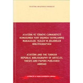 Atatürk ve Türkiye Cumhuriyeti Konusunda Yurt Dışında Yayınlanmış Makaleler, Tezler ve Bildiriler Bibliyografyası - Atatürk and the Turkish Republic Bibliography of Articles Theses and Papers Published Abroad - Ali Turna Mustafa Cöhce Prof. Dr. Mehmet Sar