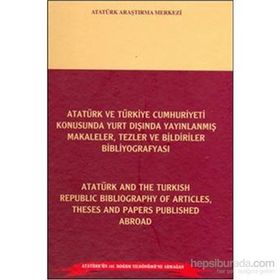 Atatürk ve Türkiye Cumhuriyeti Konusunda Yurt Dışında Yayınlanmış Makaleler, Tezler ve Bildiriler Bibliyografyası - Atatürk and the Turkish Republic Bibliography of Articles Theses and Papers Published Abroad - Ali Turna Mustafa Cöhce Prof. Dr. Mehmet Sar