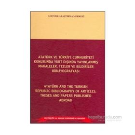 Atatürk ve Türkiye Cumhuriyeti Konusunda Yurt Dışında Yayınlanmış Makaleler, Tezler ve Bildiriler Bibliyografyası - Atatürk and the Turkish Republic Bibliography of Articles Theses and Papers Published Abroad - Ali Turna Mustafa Cöhce Prof. Dr. Mehmet Sar