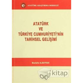 Atatürk ve Türkiye Cumhuriyeti’nin Tarihsel Gelişimi - Mustafa Albayrak