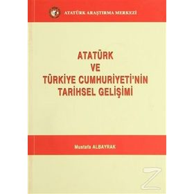 Atatürk ve Türkiye Cumhuriyeti’nin Tarihsel Gelişimi - Mustafa Albayrak