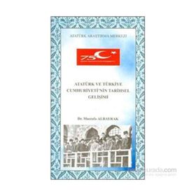 Atatürk ve Türkiye Cumhuriyeti’nin Tarihsel Gelişimi - Mustafa Albayrak