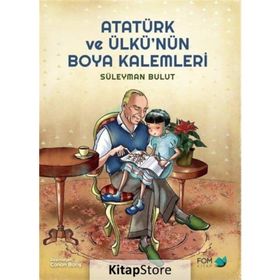 Atatürk ve Ülkü'nün Boya Kalemleri - Süleyman Bulut