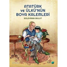 Atatürk ve Ülkü'nün Boya Kalemleri - Süleyman Bulut
