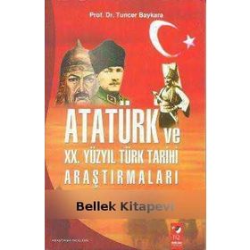 ATATÜRK VE XX. YÜZYIL TÜRK TARIHI ARAŞTIRMALARI - TUNCER BAYKARA