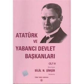 Atatürk Ve Yabancı Devlet Başkanları Cilt 4 - Bilal N. Şimşir