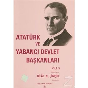 Atatürk Ve Yabancı Devlet Başkanları Cilt 4 - Bilal N. Şimşir