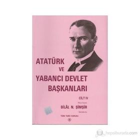 Atatürk Ve Yabancı Devlet Başkanları Cilt 4 - Bilal N. Şimşir