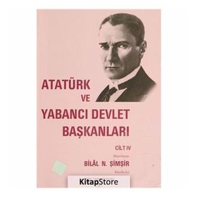 Atatürk Ve Yabancı Devlet Başkanları Cilt 4 - Bilal N. Şimşir