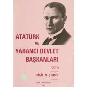Atatürk Ve Yabancı Devlet Başkanları Cilt 4 - Bilal N. Şimşir