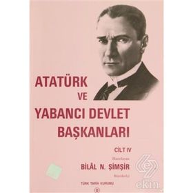 Atatürk Ve Yabancı Devlet Başkanları Cilt 4 - Bilal N. Şimşir
