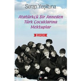 Atatürkçü Bir Anneden Türk Çocuklarına Mektuplar - Serap Yeşiltuna