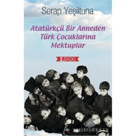 Atatürkçü Bir Anneden Türk Çocuklarına Mektuplar - Serap Yeşiltuna