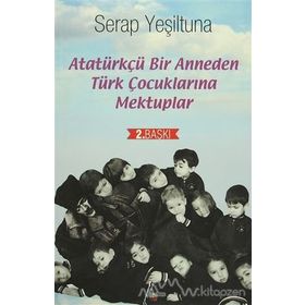 Atatürkçü Bir Anneden Türk Çocuklarına Mektuplar - Serap Yeşiltuna