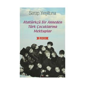 Atatürkçü Bir Anneden Türk Çocuklarına Mektuplar - Serap Yeşiltuna