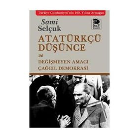 Atatürkçü Düşünce ve Değişmeyen Amacı - Sami Selçuk