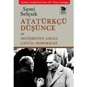 Atatürkçü Düşünce ve Değişmeyen Amacı - Sami Selçuk