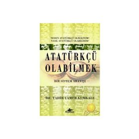 ATATÜRKÇÜ OLABILMEK BIR SISTEM ARAYIŞI - TAHIR TAMER KUMKALE