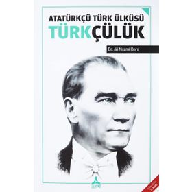 Atatürkçü Türk Ülküsü Türkçülük - Ali Nazmi Çora