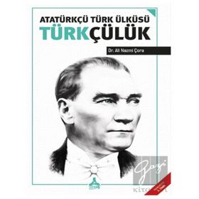 Atatürkçü Türk Ülküsü Türkçülük - Ali Nazmi Çora