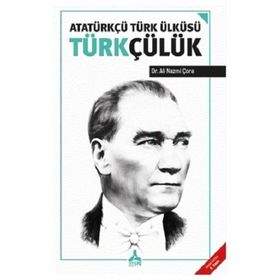 Atatürkçü Türk Ülküsü Türkçülük - Ali Nazmi Çora