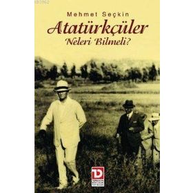 ATATÜRKÇÜLER NELERI BILMELI? - MEHMET SEÇKİN